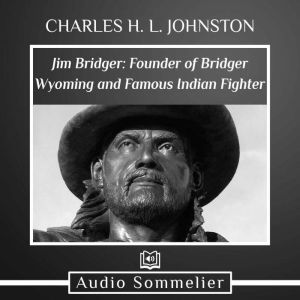 Jim Bridger Founder of Bridger Wyomi..., Charles H.L. Johnston
