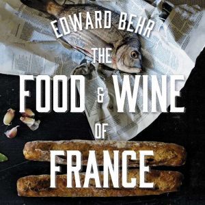 The Food and Wine of France, Edward Behr