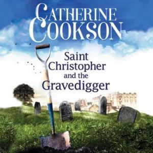 Saint Christopher and the Gravedigger..., Catherine Cookson