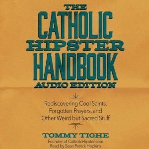 The Catholic Hipster Handbook Audio ..., Tommy Tighe