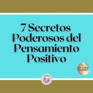 7 Secretos Poderosos del Pensamiento Positivo