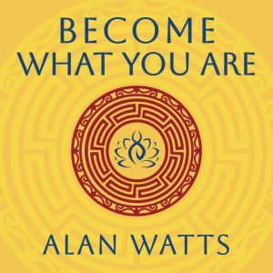 Become What You Are, Alan Watts