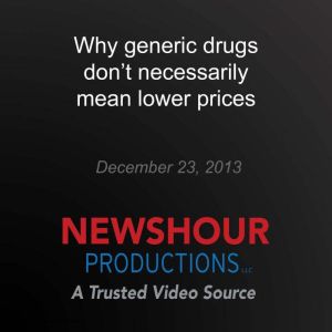 Why generic drugs dont necessarily m..., PBS NewsHour