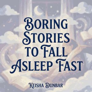 Boring Stories to Fall Asleep Fast, Keisha Dunbar