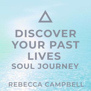 Discover Your Past Lives: Soul Journey