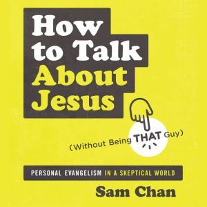 How to Talk about Jesus Without Bein..., Sam Chan
