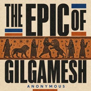 The Epic of Gilgamesh, Anonymous
