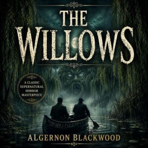 The Willows Algernon Blackwood, Algernon Blackwood