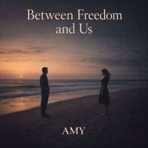 Between Freedom and Us, Amy