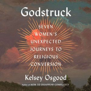 Godstruck: Seven Women's Unexpected Journeys to Religious Conversion