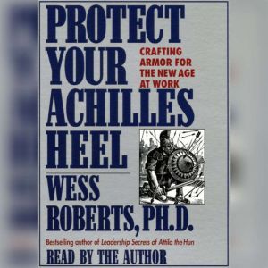 Protect Your Achilles Heel, Wess Roberts