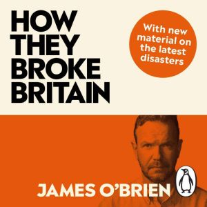 How They Broke Britain, James OBrien