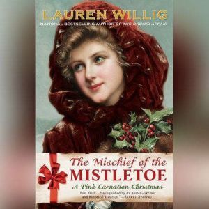 The Mischief of the Mistletoe: A Pink Carnation Christmas, Lauren Willig