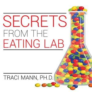 Secrets from the Eating Lab, Ph. D Mann