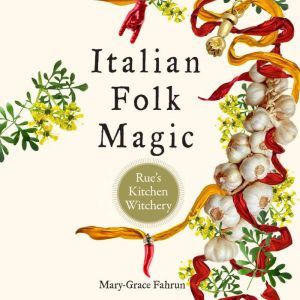 Italian Folk Magic, MaryGrace Fahrun