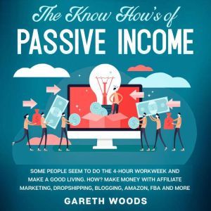 The Know Hows of Passive Income Some..., Gareth Woods