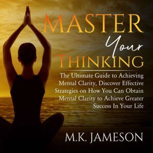 Master Your Thinking The Ultimate Gu..., M.K. Jameson