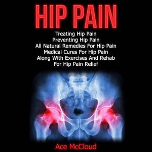 Hip Pain Treating Hip Pain Preventi..., Ace McCloud