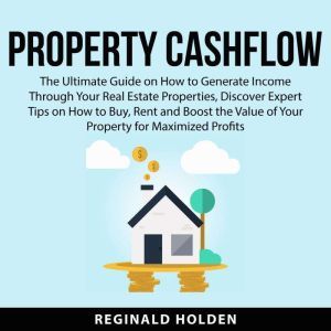 Property Cashflow The Ultimate Guide..., Reginald Holden