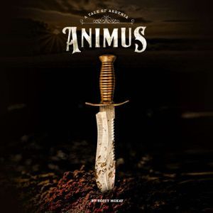 ANIMUS A Tale of Ardenia, Scott McKay