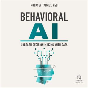 Behavioral AI: Unleash Decision Making with Data