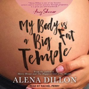 My Body Is A Big Fat Temple, Alena Dillon