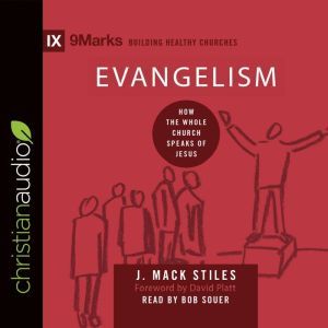 Evangelism: How the Whole Church Speaks of Jesus, J. Mack Stiles