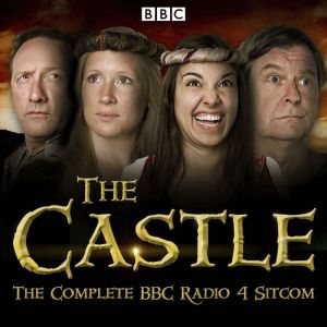 The Castle: The Complete BBC Radio 4 Sitcom
