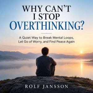 Why Cant I Stop Overthinking?, Rolf Jansson