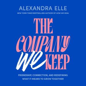 The Company We Keep, Alexandra Elle