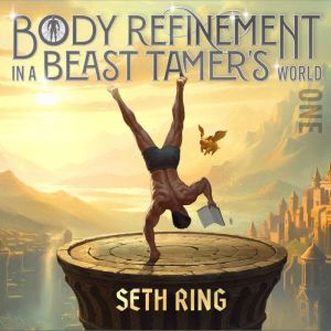 Body Refinement in a Beast Tamers Wo..., Seth Ring