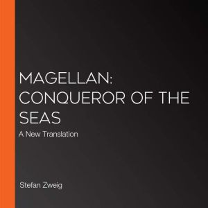 Magellan Conqueror of the Seas, Stefan Zweig