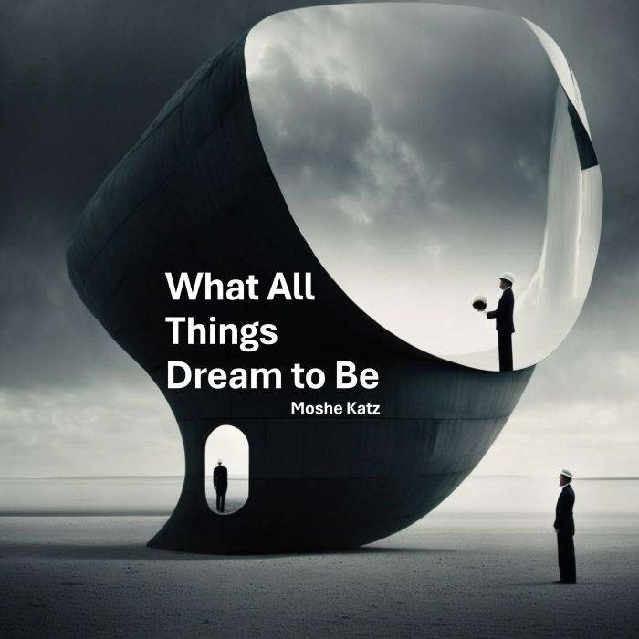 What All Things Dream to Be, Moshe Katz