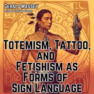 Totemism, Tattoo, and Fetishism as Forms of Sign Language