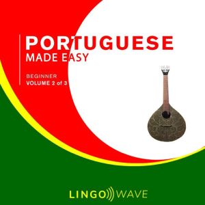 Portuguese Made Easy - Beginner - Volume 2 of 3