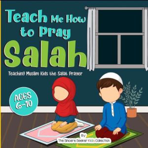 Teach Me How to Pray Salah, The Sincere Seeker Collection