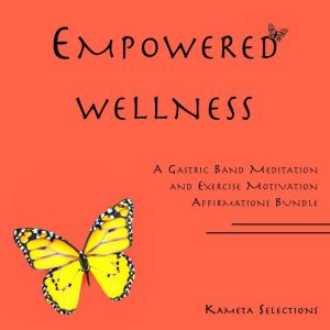 Empowered Wellness A Gastric Band Me..., Kameta Selections