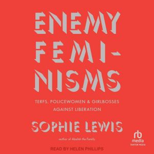 Enemy Feminisms, Sophie Lewis