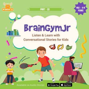 BrainGymJr : Listen and Learn with Conversational Stories ( Age 8-9 years) - III: A collection of five, short conversational A