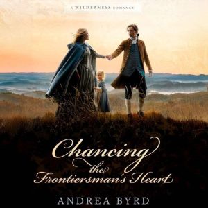 Chancing the Frontiersmans Heart, Andrea Byrd