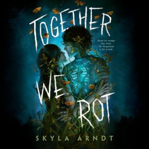 Together We Rot, Skyla Arndt