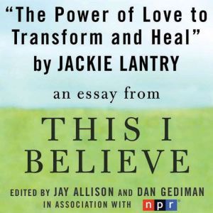 The Power of Love to Transform and He..., Jackie Lantry