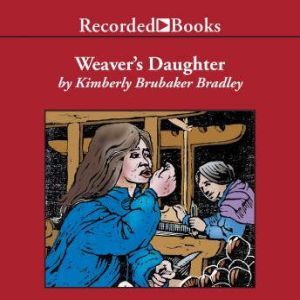 The Weavers Daughter, Kimberly Brubaker Bradley