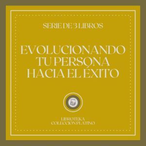 Evolucionando tu Persona Hacia el xito (Serie de 3 Libros)