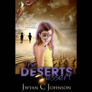 The Deserts Dessert, Jwyan C. Johnson