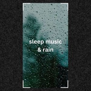 Calming Sleep Music & Rain: Elevate Your Sleep Experience with the Soothing Sounds of Nature