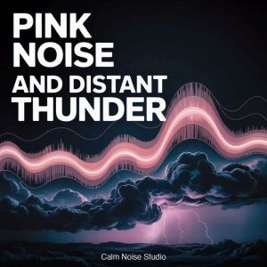 Pink Noise and Distant Thunder, Calm Noise Studio