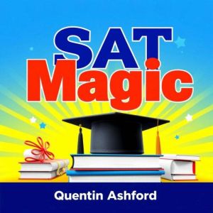 SAT Magic: Engage Your Way to Top Scores!: "Revamp your SAT prep! Dive into dynamic audio lessons crafted for maximum success