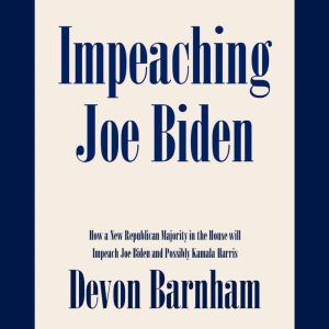 Impeaching Joe Biden How a New Repub..., Devon Barnham