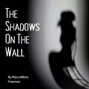 The Shadows on the Wall, Mary Wilkins Freeman